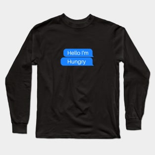 Hello I'm hungry Long Sleeve T-Shirt